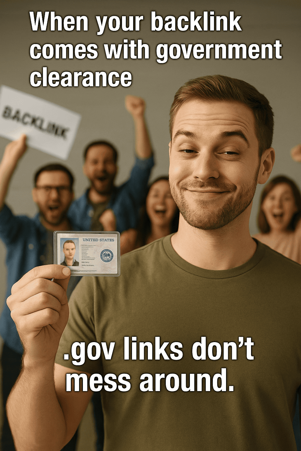 A smug guy holding up a government issued ID. A funny meme about backlinks coming with government clearance. 
